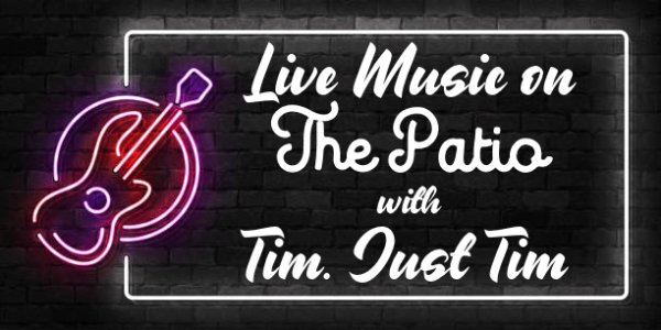 Live Music on The Patio w/Tim. Just Tim
