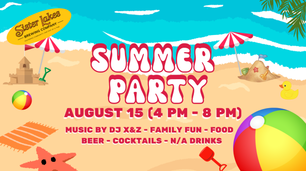 Graphic of the beach and lake. Text reads Summer Party. August 15 4-8PM. Music by DJ X&Z. Family Fun. Food. Beer. Cocktails. N/A Drinks. Sister Lakes Brewing Co.