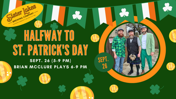 St Patrick's Day template, picture of 3 guys dressed in green and kilts. Sister Lakes Brewing Halfway to St. Patricks Day party. Sept. 26 5-9PM. Brian McClure play 6-9PM.